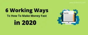 6 Working Ways To How To Make Money Fast in 2020