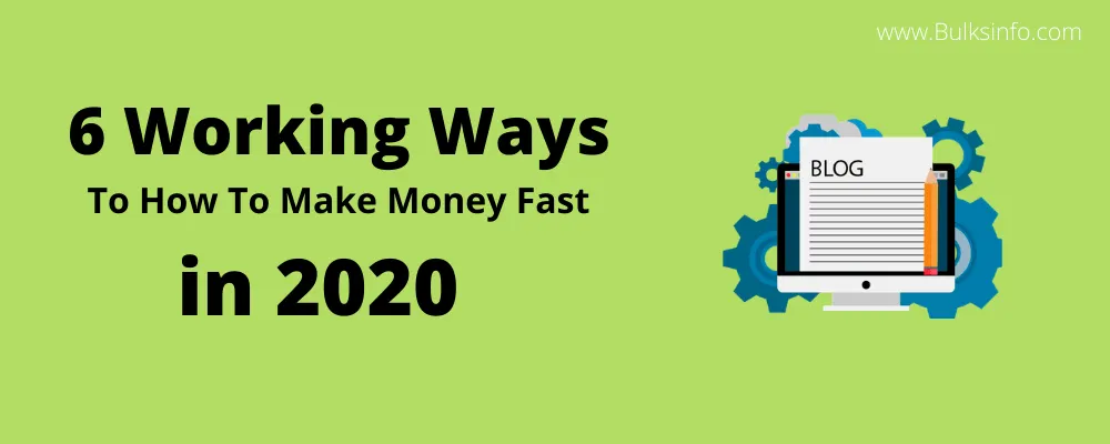 6 Working Ways To How To Make Money Fast in 2020