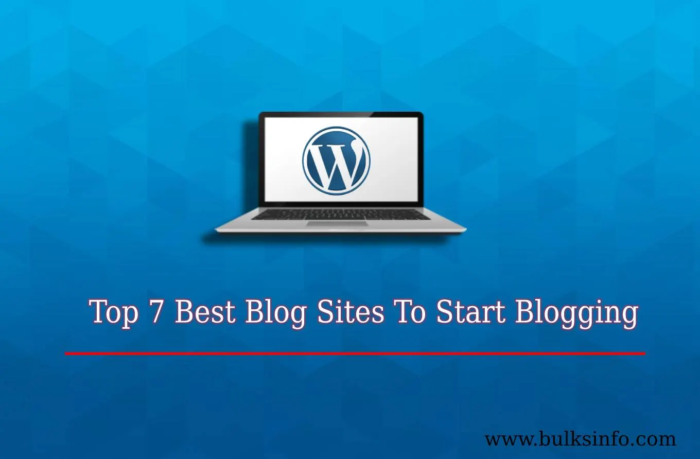 Top 7 Best Blog Sites To Start Your Blogging In 2020