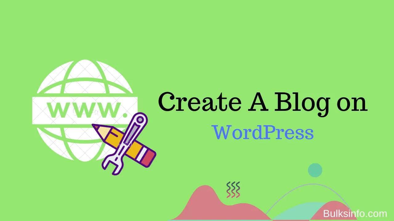 The Ultimate Guide to How To Create A Blog on WordPress (2020)
