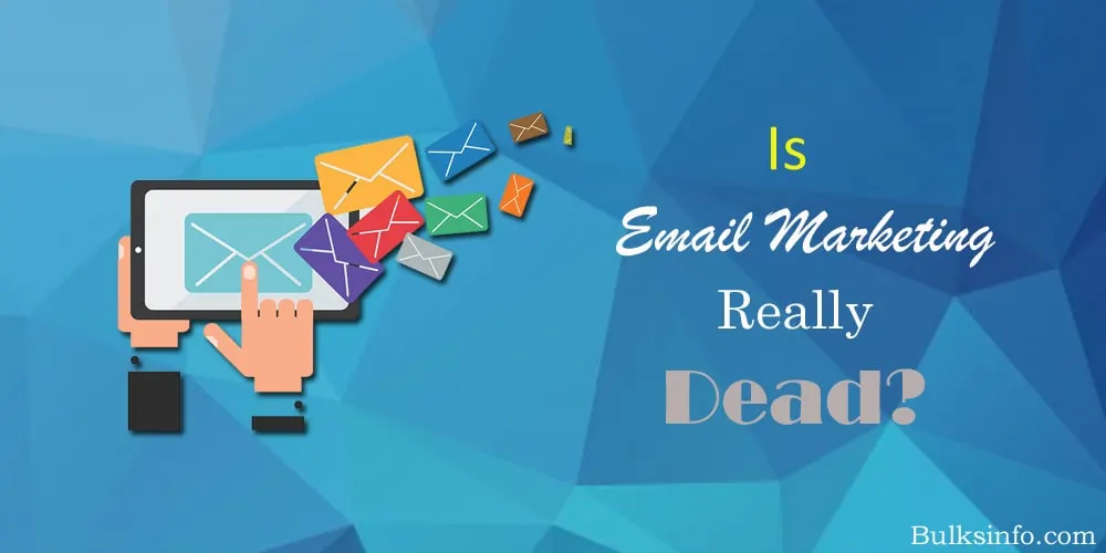Is Email Marketing Really Dead In 2020? Here is The Answer
