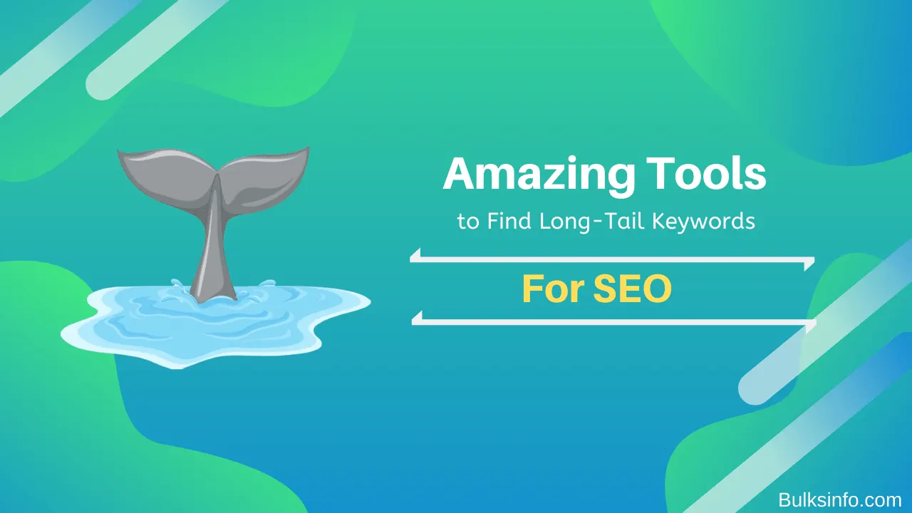 8 Amazing Tools to Find Long-Tail Keywords For SEO