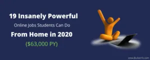 19 Insanely Powerful Online Jobs Students Can Do ‘From Home’ in 2020 ($63,000 PY)